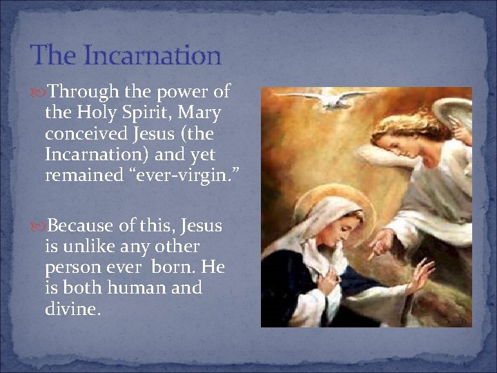 The Incarnation Through the power of the Holy Spirit, Mary conceived Jesus (the Incarnation)