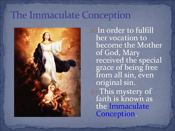 The Immaculate Conception In order to fulfill her vocation to become the Mother of