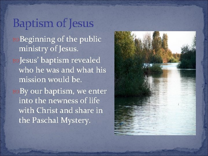 Baptism of Jesus Beginning of the public ministry of Jesus’ baptism revealed who he