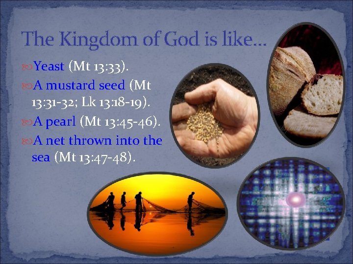 The Kingdom of God is like… Yeast (Mt 13: 33). A mustard seed (Mt