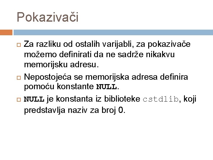 Pokazivači Za razliku od ostalih varijabli, za pokazivače možemo definirati da ne sadrže nikakvu