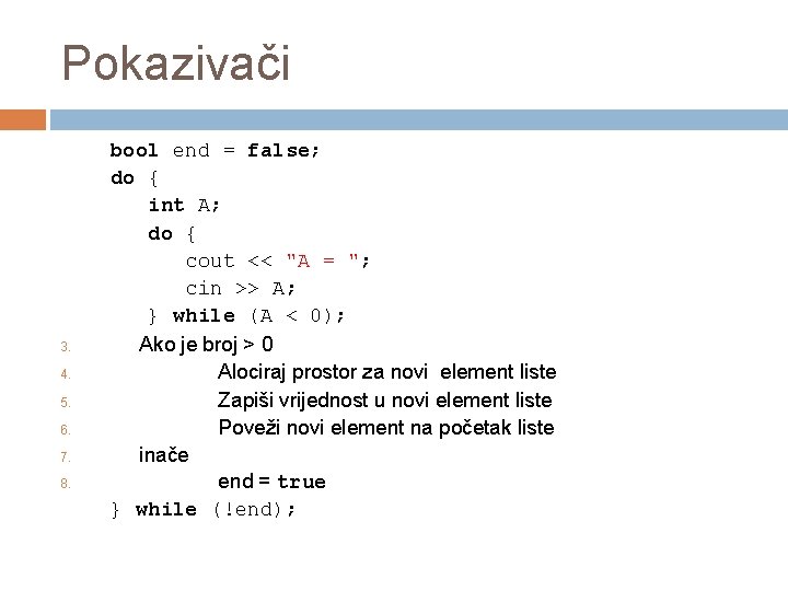 Pokazivači 3. 4. 5. 6. 7. 8. bool end = false; do { int