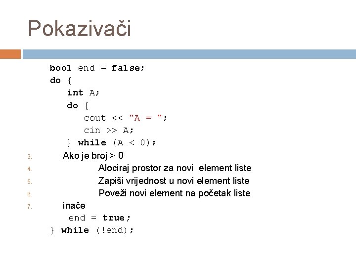 Pokazivači 3. 4. 5. 6. 7. bool end = false; do { int A;