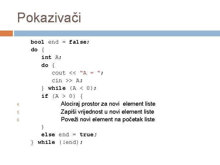 Pokazivači 4. 5. 6. bool end = false; do { int A; do {