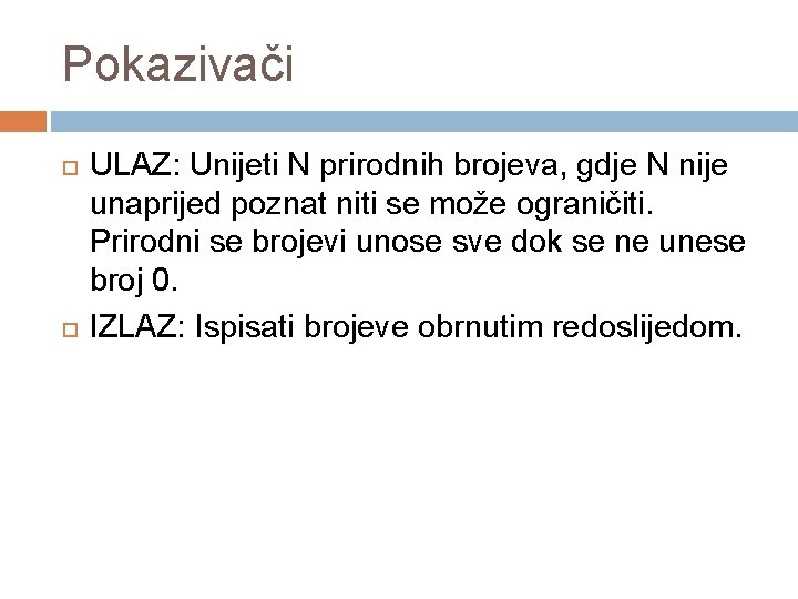 Pokazivači ULAZ: Unijeti N prirodnih brojeva, gdje N nije unaprijed poznat niti se može