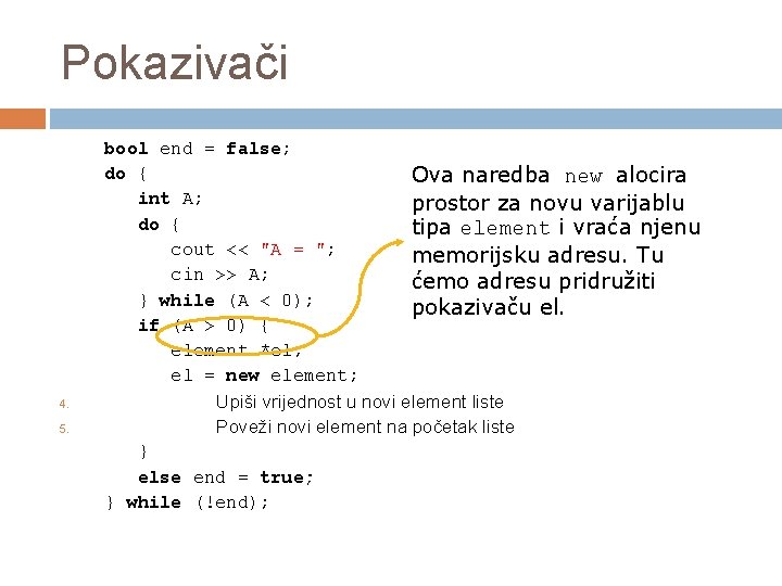 Pokazivači 4. 5. bool end = false; do { Ova naredba new alocira int