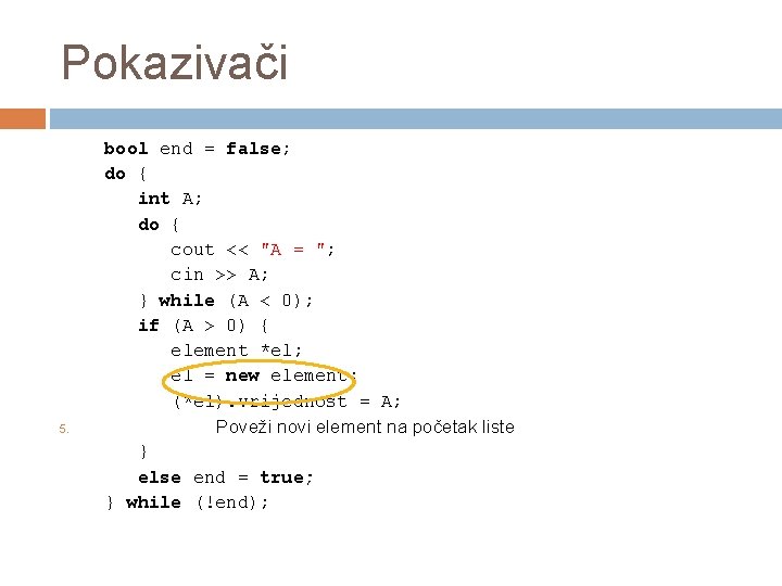 Pokazivači 5. bool end = false; do { int A; do { cout <<