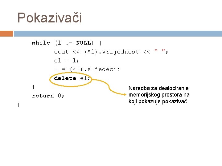 Pokazivači while (l != NULL) { cout << (*l). vrijednost << " "; el