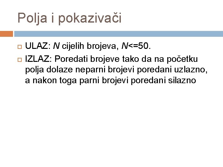 Polja i pokazivači ULAZ: N cijelih brojeva, N<=50. IZLAZ: Poredati brojeve tako da na