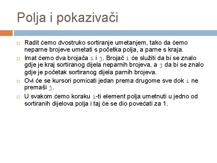 Polja i pokazivači Radit ćemo dvostruko sortiranje umetanjem, tako da ćemo neparne brojeve umetati