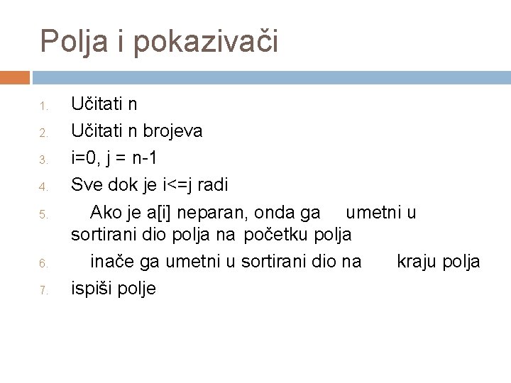 Polja i pokazivači 1. 2. 3. 4. 5. 6. 7. Učitati n brojeva i=0,