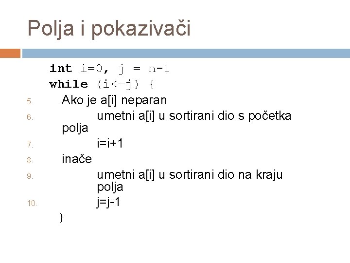 Polja i pokazivači 5. 6. 7. 8. 9. 10. int i=0, j = n-1