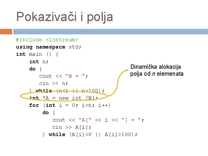 Pokazivači i polja #include <iostream> using namespace std; int main () { int n;