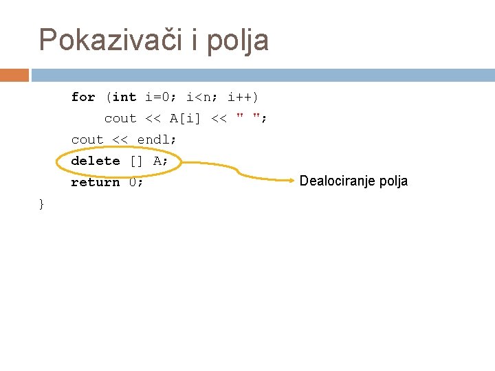 Pokazivači i polja for (int i=0; i<n; i++) cout << A[i] << " ";