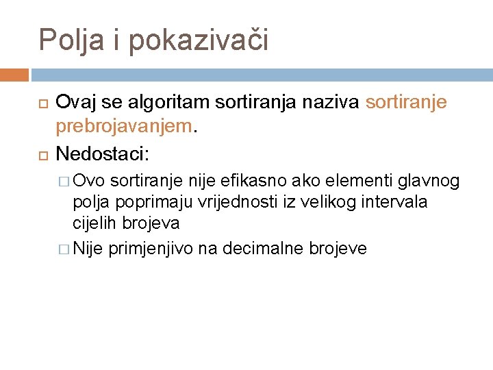 Polja i pokazivači Ovaj se algoritam sortiranja naziva sortiranje prebrojavanjem. Nedostaci: � Ovo sortiranje