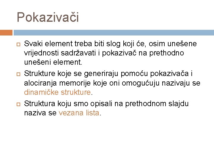 Pokazivači Svaki element treba biti slog koji će, osim unešene vrijednosti sadržavati i pokazivač