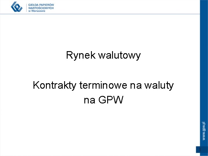 Rynek walutowy Kontrakty terminowe na waluty na GPW 1 