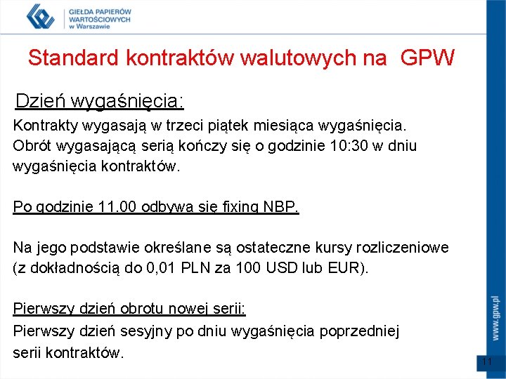 Standard kontraktów walutowych na GPW Dzień wygaśnięcia: Kontrakty wygasają w trzeci piątek miesiąca wygaśnięcia.