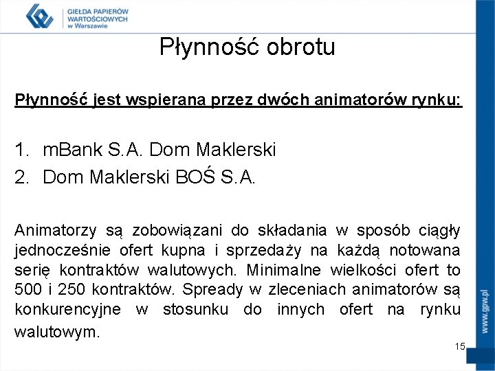 Płynność obrotu Płynność jest wspierana przez dwóch animatorów rynku: 1. m. Bank S. A.