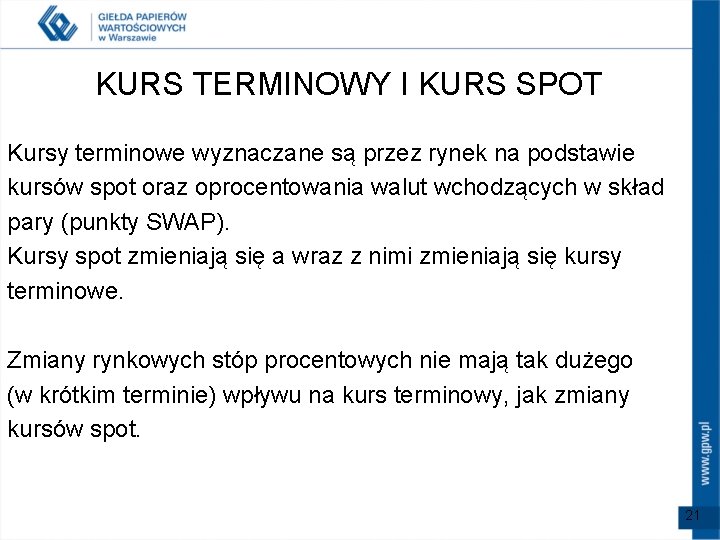 KURS TERMINOWY I KURS SPOT Kursy terminowe wyznaczane są przez rynek na podstawie kursów