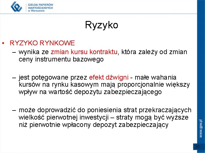 Ryzyko • RYZYKO RYNKOWE – wynika ze zmian kursu kontraktu, która zależy od zmian