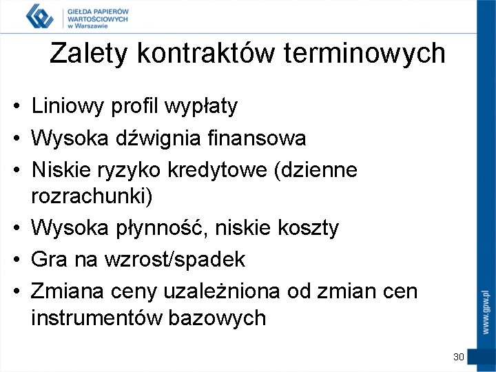 Zalety kontraktów terminowych • Liniowy profil wypłaty • Wysoka dźwignia finansowa • Niskie ryzyko