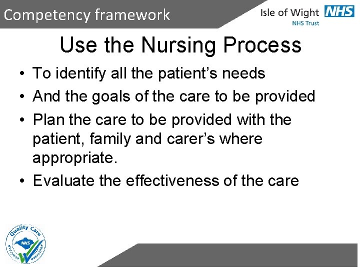 Competency framework Use the Nursing Process • To identify all the patient’s needs •