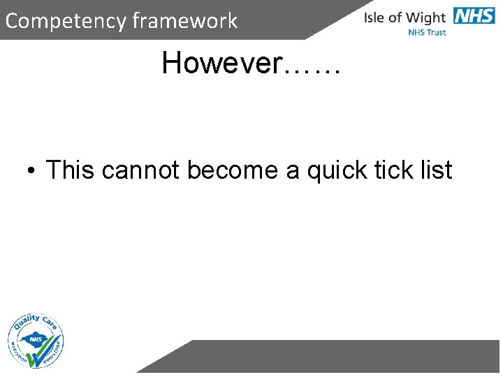Competency framework However…… • This cannot become a quick tick list 