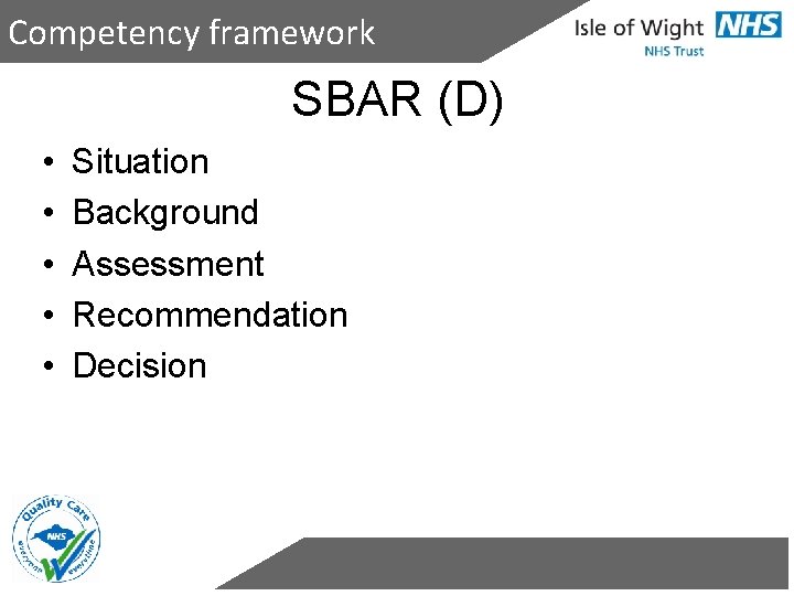 Competency framework SBAR (D) • • • Situation Background Assessment Recommendation Decision 