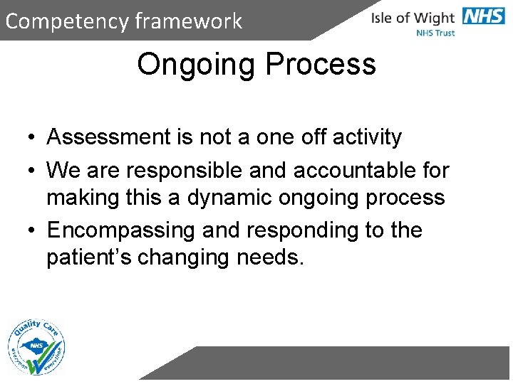 Competency framework Ongoing Process • Assessment is not a one off activity • We