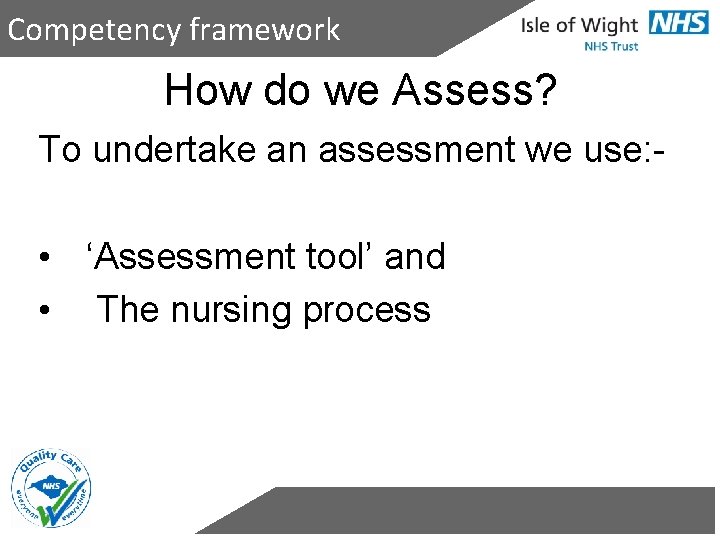 Competency framework How do we Assess? To undertake an assessment we use: - •