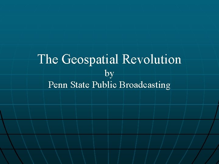 The Geospatial Revolution by Penn State Public Broadcasting 