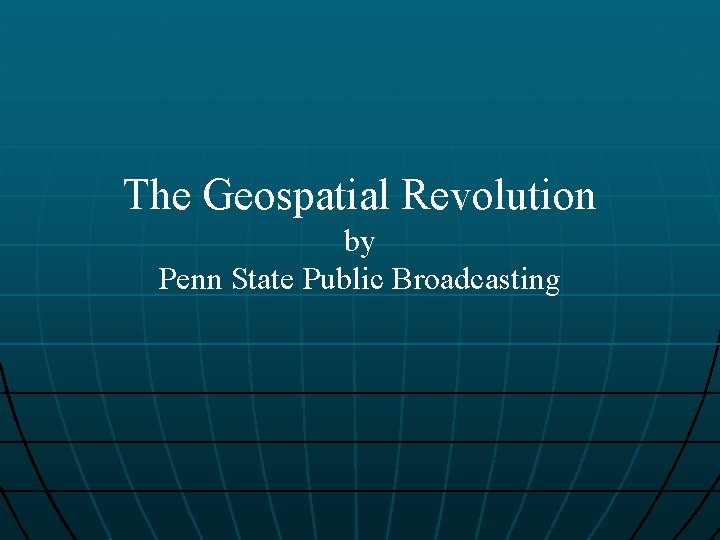 The Geospatial Revolution by Penn State Public Broadcasting 