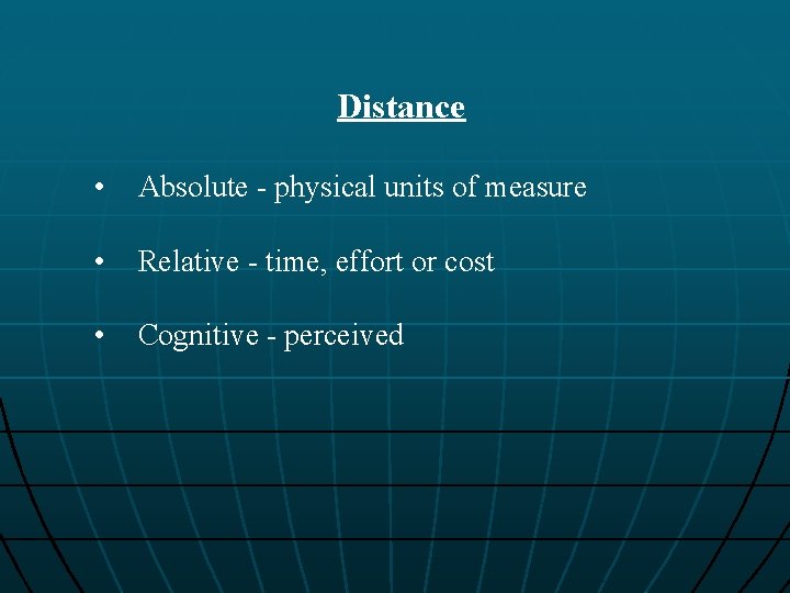 Distance • Absolute - physical units of measure • Relative - time, effort or