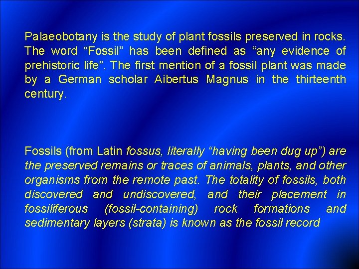Palaeobotany is the study of plant fossils preserved in rocks. The word “Fossil” has