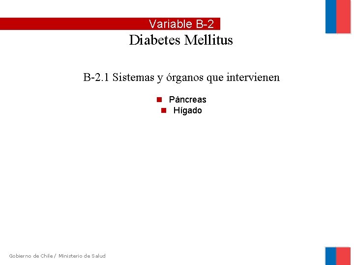Variable B-2 Diabetes Mellitus B-2. 1 Sistemas y órganos que intervienen Páncreas Hígado Gobierno