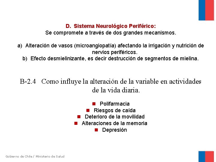D. Sistema Neurológico Periférico: Se compromete a través de dos grandes mecanismos. a) Alteración