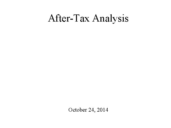After-Tax Analysis October 24, 2014 