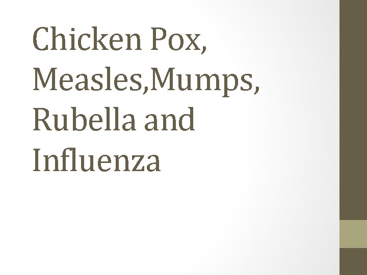 Chicken Pox, Measles, Mumps, Rubella and Influenza 