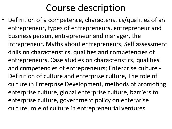 Course description • Definition of a competence, characteristics/qualities of an entrepreneur, types of entrepreneurs, Course description • Definition of a competence, characteristics/qualities of an entrepreneur, types of entrepreneurs,