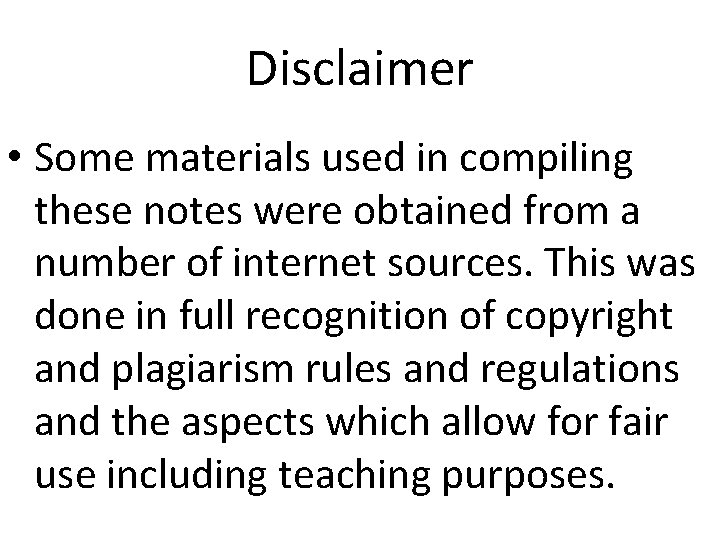 Disclaimer • Some materials used in compiling these notes were obtained from a number Disclaimer • Some materials used in compiling these notes were obtained from a number