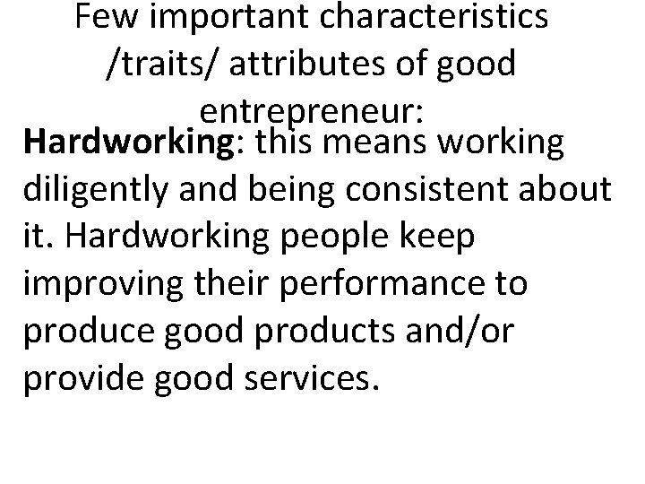 Few important characteristics /traits/ attributes of good entrepreneur: Hardworking: this means working diligently and Few important characteristics /traits/ attributes of good entrepreneur: Hardworking: this means working diligently and