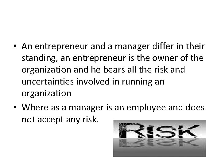 • An entrepreneur and a manager differ in their standing, an entrepreneur is • An entrepreneur and a manager differ in their standing, an entrepreneur is