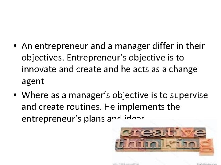 • An entrepreneur and a manager differ in their objectives. Entrepreneur’s objective is • An entrepreneur and a manager differ in their objectives. Entrepreneur’s objective is