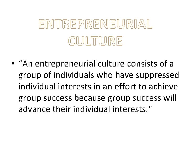 ENTREPRENEURIAL CULTURE • “An entrepreneurial culture consists of a group of individuals who have ENTREPRENEURIAL CULTURE • “An entrepreneurial culture consists of a group of individuals who have