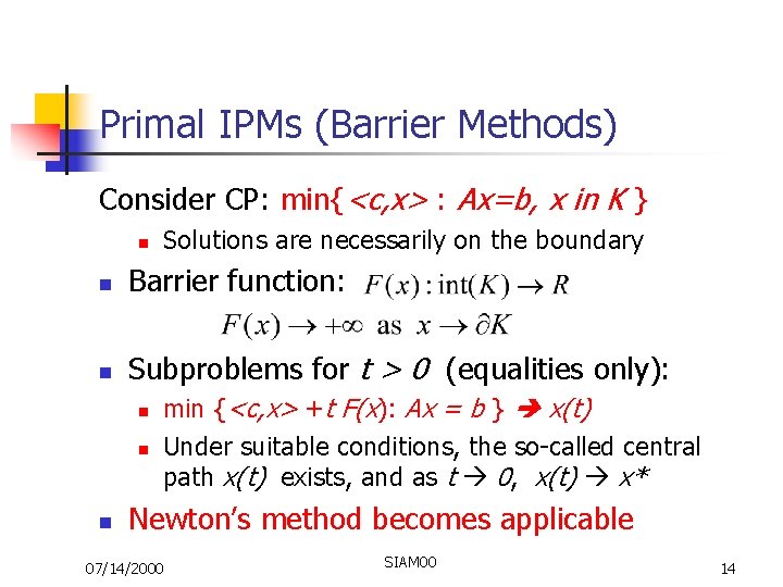Primal IPMs (Barrier Methods) Consider CP: min{<c, x> : Ax=b, x in K }