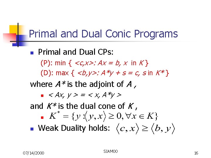 Primal and Dual Conic Programs n Primal and Dual CPs: (P): min { <c,