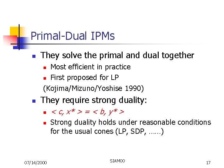 Primal-Dual IPMs n They solve the primal and dual together Most efficient in practice