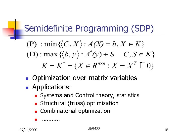 Semidefinite Programming (SDP) n n Optimization over matrix variables Applications: n n 07/14/2000 Systems