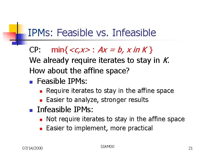 IPMs: Feasible vs. Infeasible CP: min{<c, x> : Ax = b, x in K